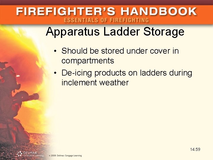 Apparatus Ladder Storage • Should be stored under cover in compartments • De-icing products