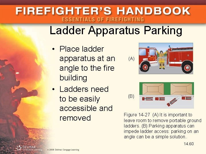 Ladder Apparatus Parking • Place ladder apparatus at an angle to the fire building