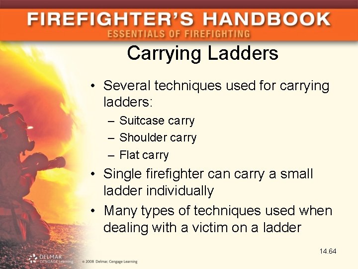 Carrying Ladders • Several techniques used for carrying ladders: – Suitcase carry – Shoulder