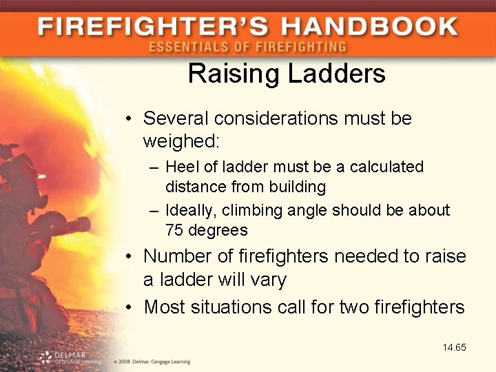 Raising Ladders • Several considerations must be weighed: – Heel of ladder must be