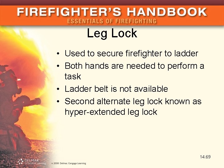 Leg Lock • Used to secure firefighter to ladder • Both hands are needed