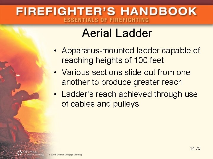 Aerial Ladder • Apparatus-mounted ladder capable of reaching heights of 100 feet • Various