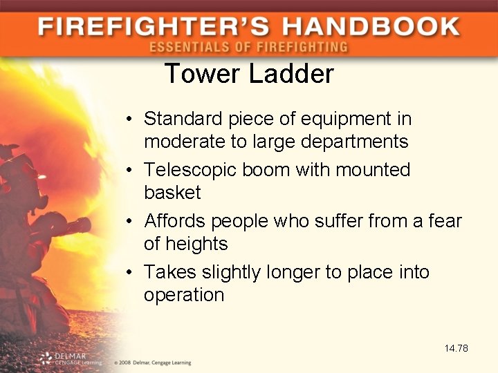 Tower Ladder • Standard piece of equipment in moderate to large departments • Telescopic
