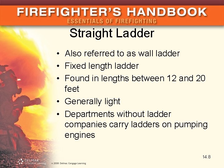 Straight Ladder • Also referred to as wall ladder • Fixed length ladder •
