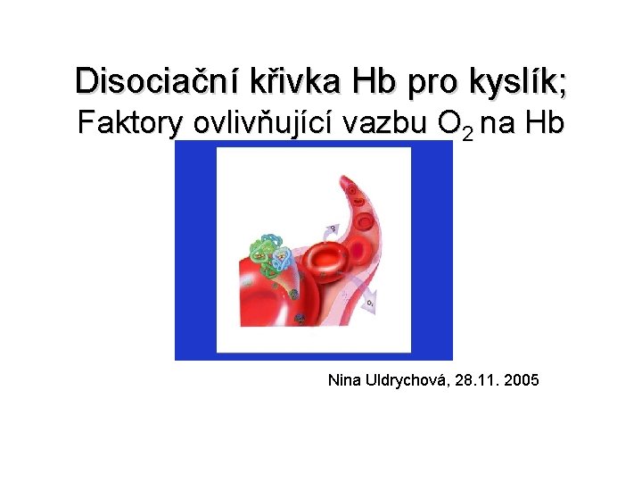 Disociační křivka Hb pro kyslík; Faktory ovlivňující vazbu O 2 na Hb Nina Uldrychová,