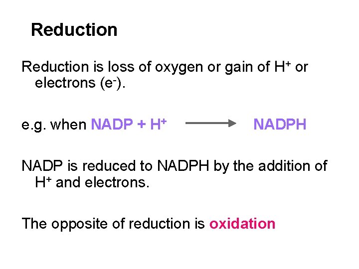 Reduction is loss of oxygen or gain of H+ or electrons (e-). e. g.