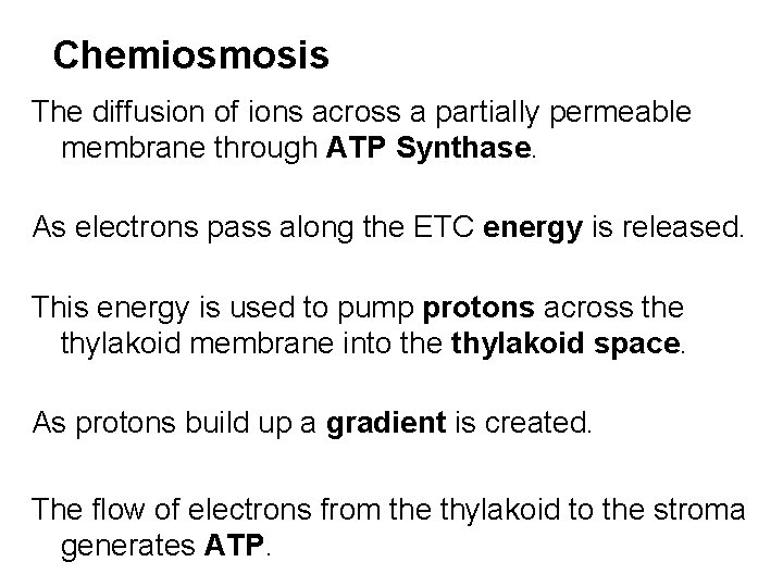 Chemiosmosis The diffusion of ions across a partially permeable membrane through ATP Synthase. As