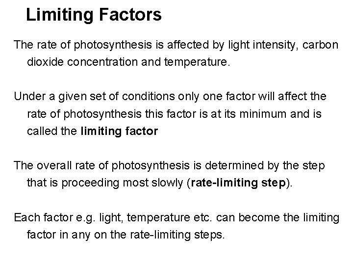Limiting Factors The rate of photosynthesis is affected by light intensity, carbon dioxide concentration