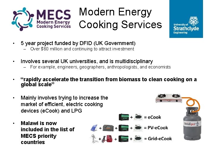 Modern Energy Cooking Services • 5 year project funded by DFID (UK Government) –