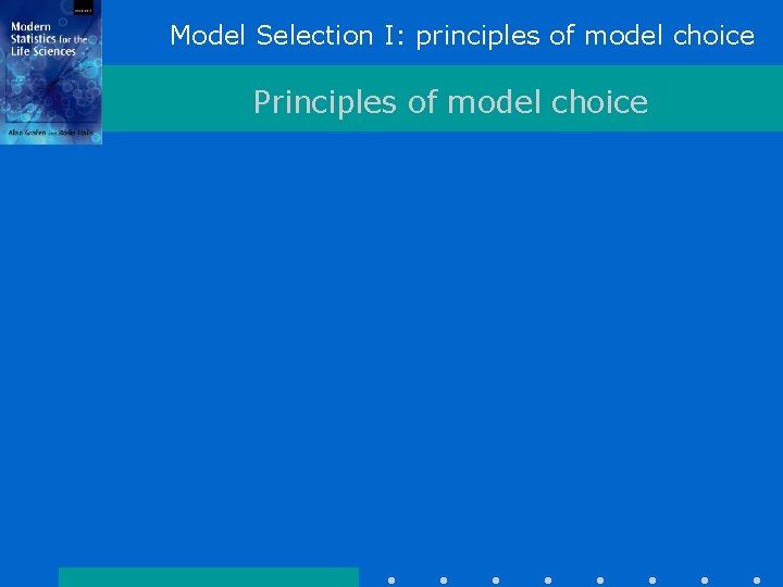 Model Selection I: principles of model choice Principles of model choice Model Selection I: principles of model choice Principles of model choice