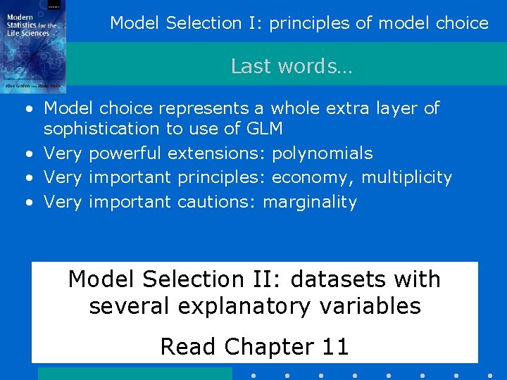 Model Selection I: principles of model choice Last words… • Model choice represents a Model Selection I: principles of model choice Last words… • Model choice represents a