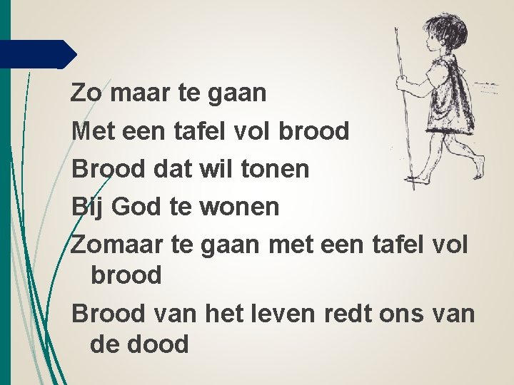 Zo maar te gaan Met een tafel vol brood Brood dat wil tonen Bij