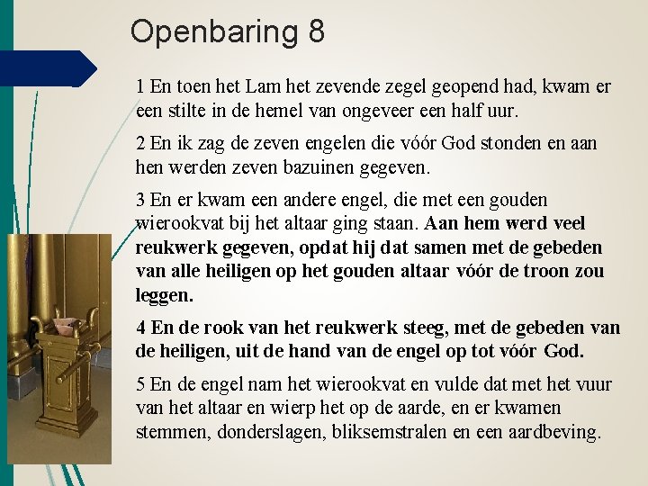 Openbaring 8 1 En toen het Lam het zevende zegel geopend had, kwam er