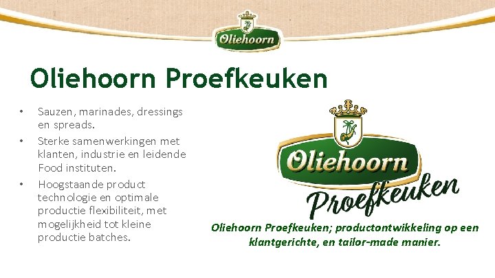 Oliehoorn Proefkeuken • • • Sauzen, marinades, dressings en spreads. Sterke samenwerkingen met klanten,