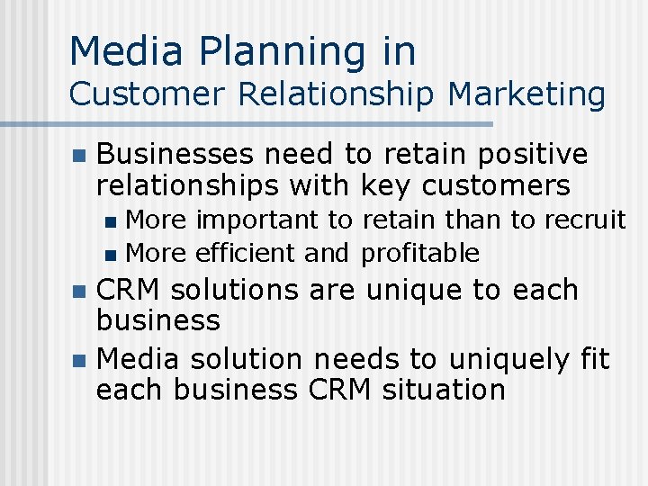 Media Planning in Customer Relationship Marketing n Businesses need to retain positive relationships with