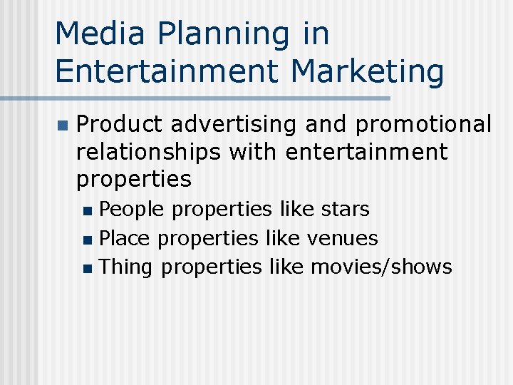 Media Planning in Entertainment Marketing n Product advertising and promotional relationships with entertainment properties