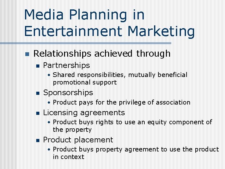 Media Planning in Entertainment Marketing n Relationships achieved through n Partnerships • Shared responsibilities,