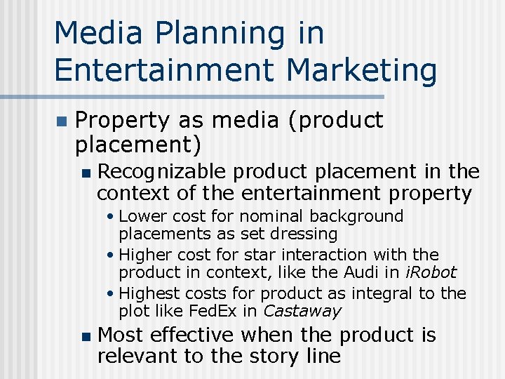 Media Planning in Entertainment Marketing n Property as media (product placement) n Recognizable product