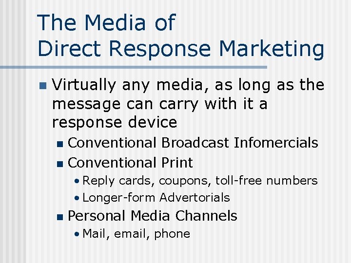 The Media of Direct Response Marketing n Virtually any media, as long as the