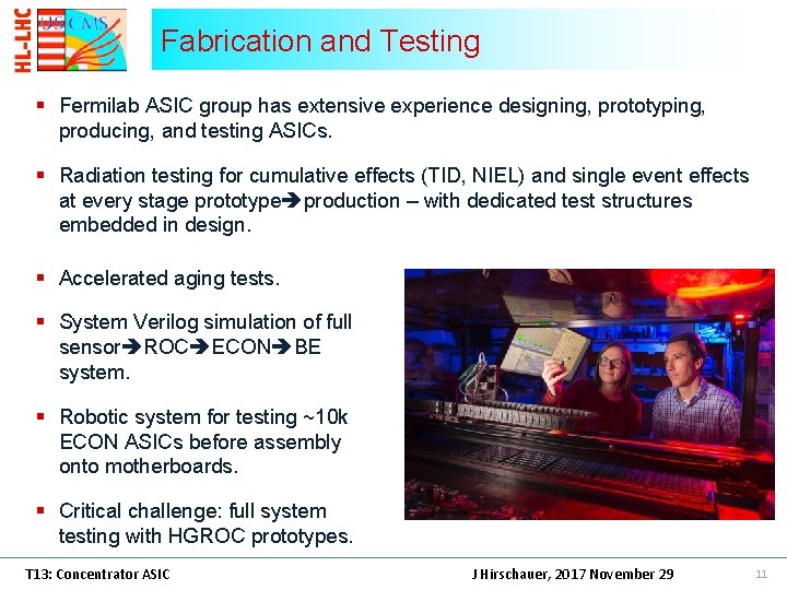 Fabrication and Testing § Fermilab ASIC group has extensive experience designing, prototyping, producing, and Fabrication and Testing § Fermilab ASIC group has extensive experience designing, prototyping, producing, and