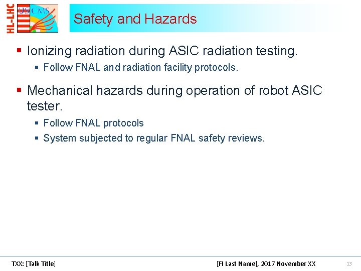 Safety and Hazards § Ionizing radiation during ASIC radiation testing. § Follow FNAL and Safety and Hazards § Ionizing radiation during ASIC radiation testing. § Follow FNAL and