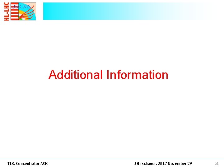 Additional Information T 13: Concentrator ASIC J Hirschauer, 2017 November 29 21 Additional Information T 13: Concentrator ASIC J Hirschauer, 2017 November 29 21