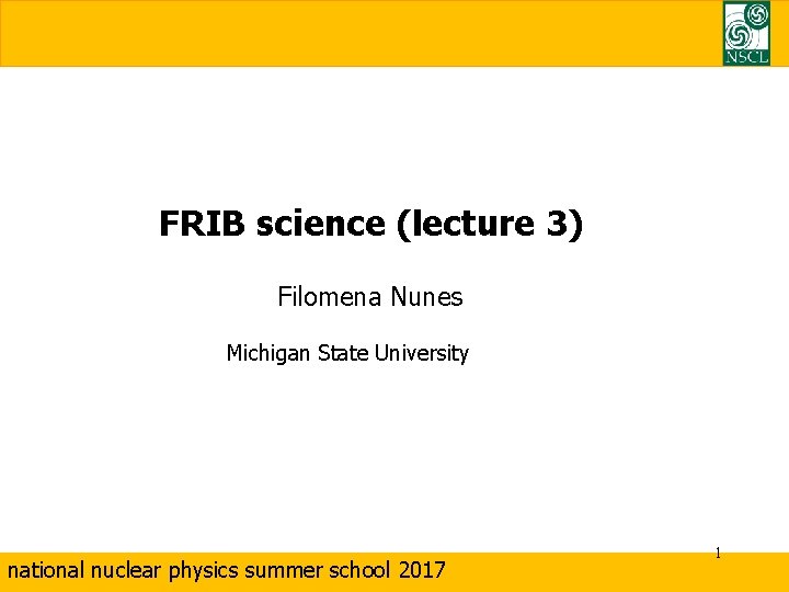 FRIB science (lecture 3) Filomena Nunes Michigan State University national nuclear physics summer school