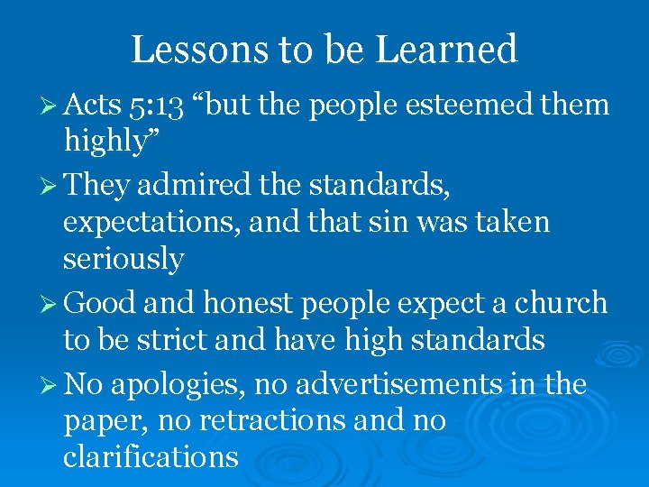 Lessons to be Learned Ø Acts 5: 13 “but the people esteemed them highly”