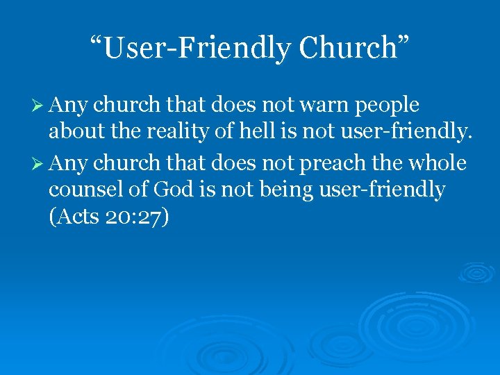 “User-Friendly Church” Ø Any church that does not warn people about the reality of