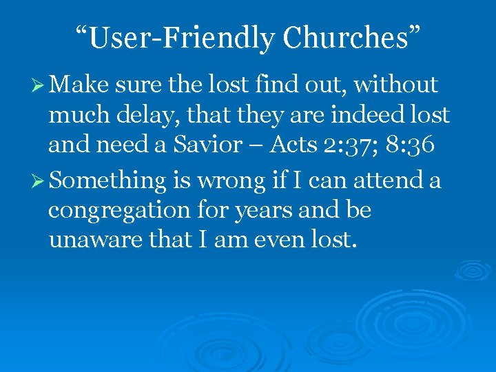 “User-Friendly Churches” Ø Make sure the lost find out, without much delay, that they