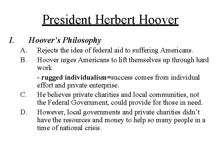 President Herbert Hoover I. Hoover’s Philosophy A. B. C. D. Rejects the idea of