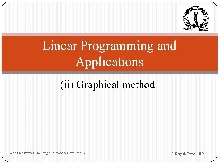 Linear Programming and Applications (ii) Graphical method Water Resources Planning and Management: M 3