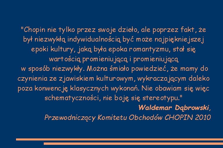 "Chopin nie tylko przez swoje dzieło, ale poprzez fakt, że był niezwykłą indywidualnością być