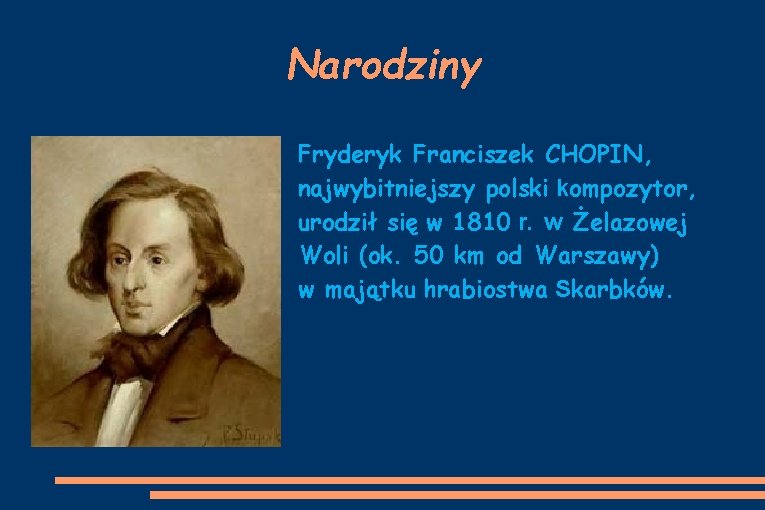 Narodziny Fryderyk Franciszek CHOPIN, najwybitniejszy polski kompozytor, urodził się w 1810 r. w Żelazowej