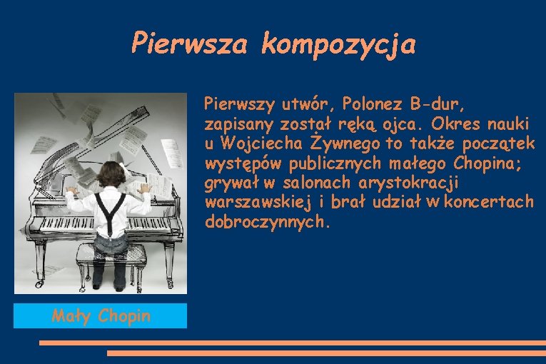 Pierwsza kompozycja Pierwszy utwór, Polonez B-dur, zapisany został ręką ojca. Okres nauki u Wojciecha