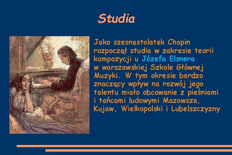 Studia Jako szesnastolatek Chopin rozpoczął studia w zakresie teorii kompozycji u Józefa Elsnera w