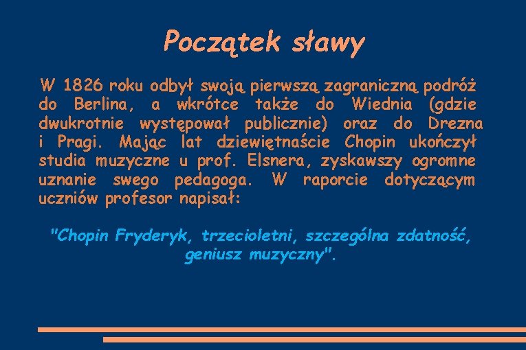 Początek sławy W 1826 roku odbył swoją pierwszą zagraniczną podróż do Berlina, a wkrótce