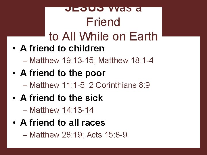 JESUS Was a Friend to All While on Earth • A friend to children