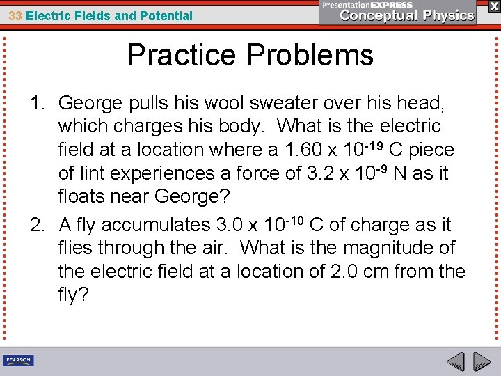 33 Electric Fields and Potential Practice Problems 1. George pulls his wool sweater over