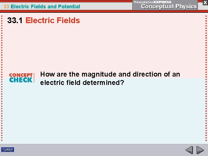 33 Electric Fields and Potential 33. 1 Electric Fields How are the magnitude and