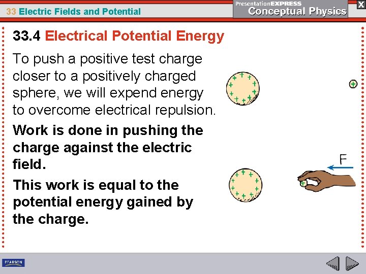 33 Electric Fields and Potential 33. 4 Electrical Potential Energy To push a positive