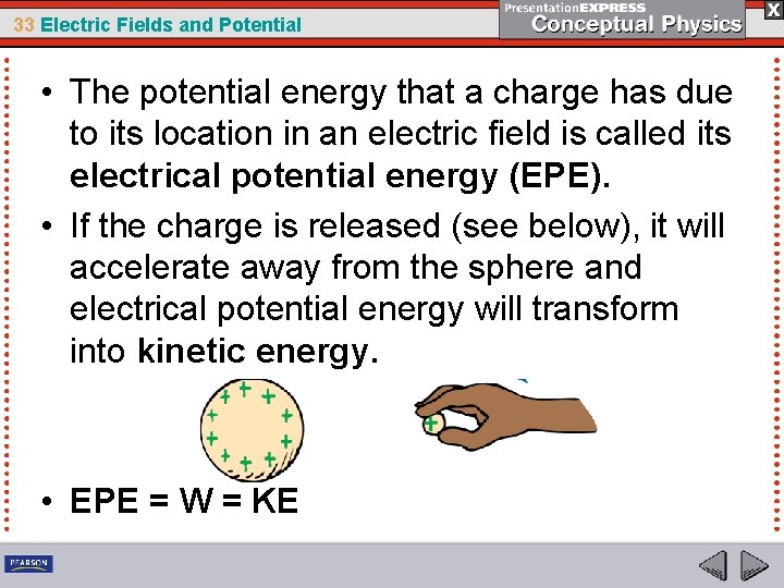 33 Electric Fields and Potential • The potential energy that a charge has due