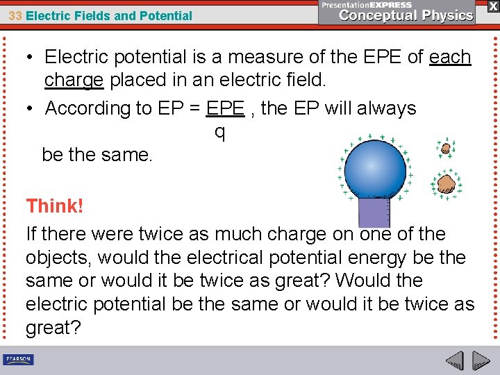 33 Electric Fields and Potential • Electric potential is a measure of the EPE