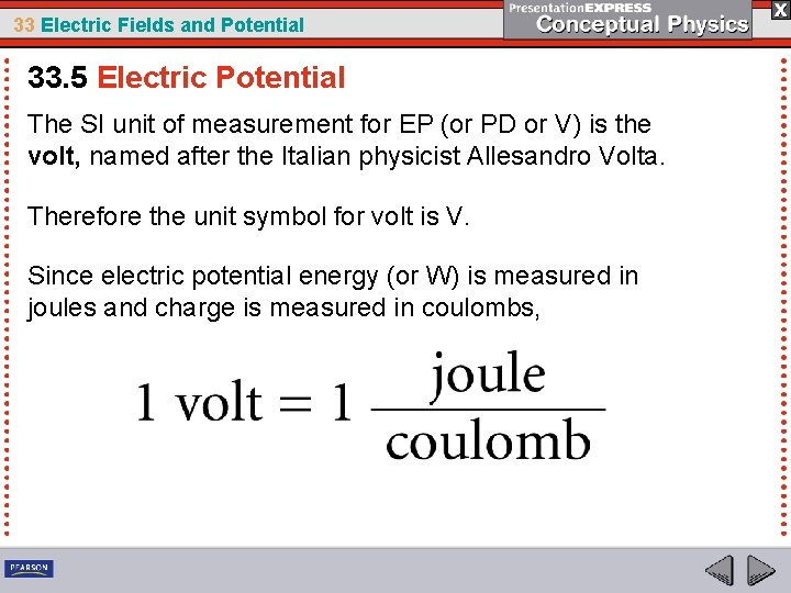 33 Electric Fields and Potential 33. 5 Electric Potential The SI unit of measurement