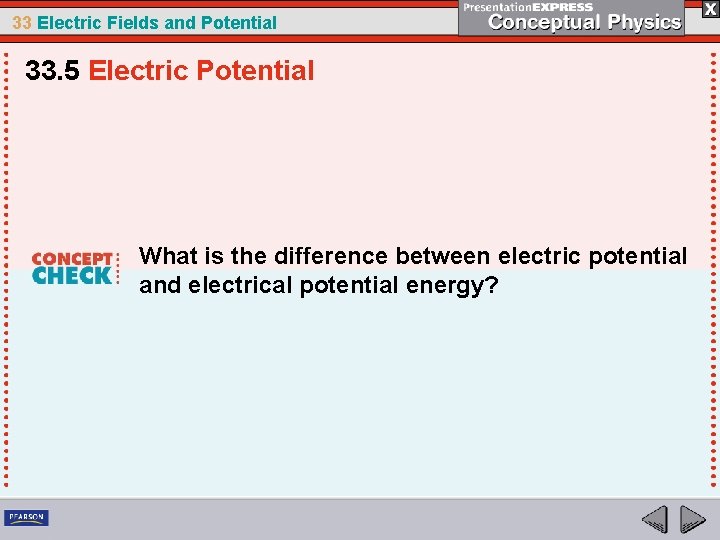 33 Electric Fields and Potential 33. 5 Electric Potential What is the difference between