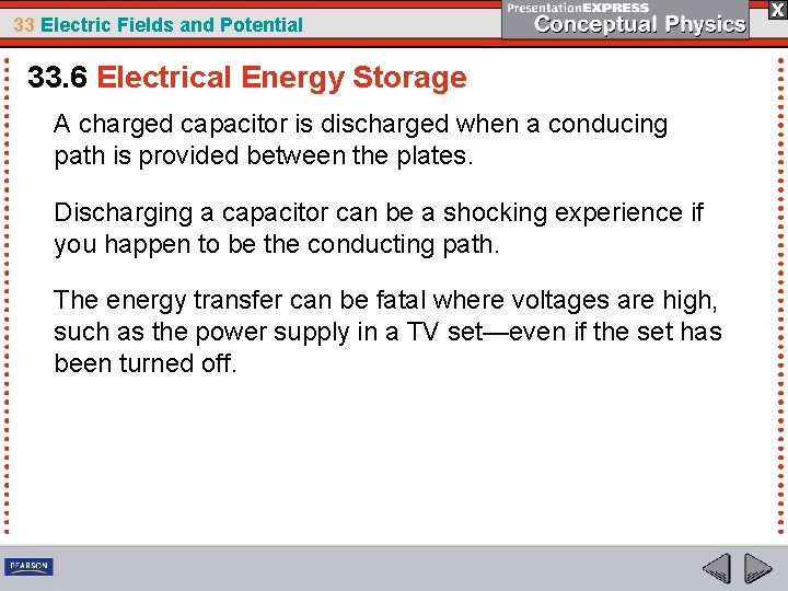 33 Electric Fields and Potential 33. 6 Electrical Energy Storage A charged capacitor is
