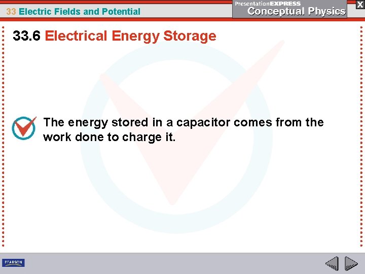 33 Electric Fields and Potential 33. 6 Electrical Energy Storage The energy stored in