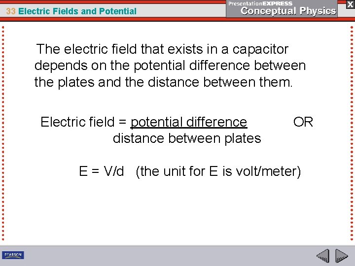 33 Electric Fields and Potential The electric field that exists in a capacitor depends