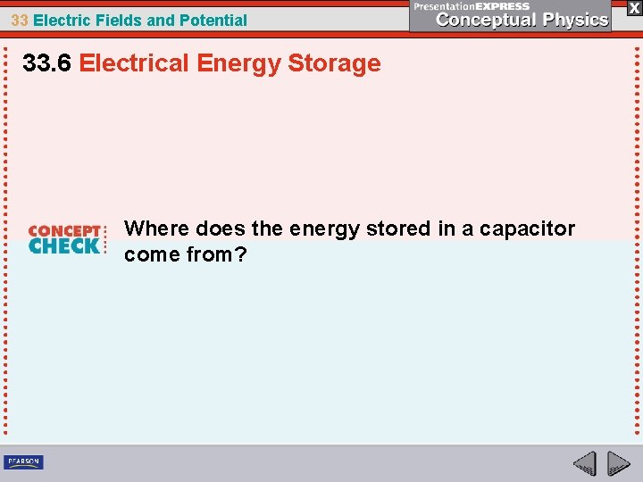 33 Electric Fields and Potential 33. 6 Electrical Energy Storage Where does the energy