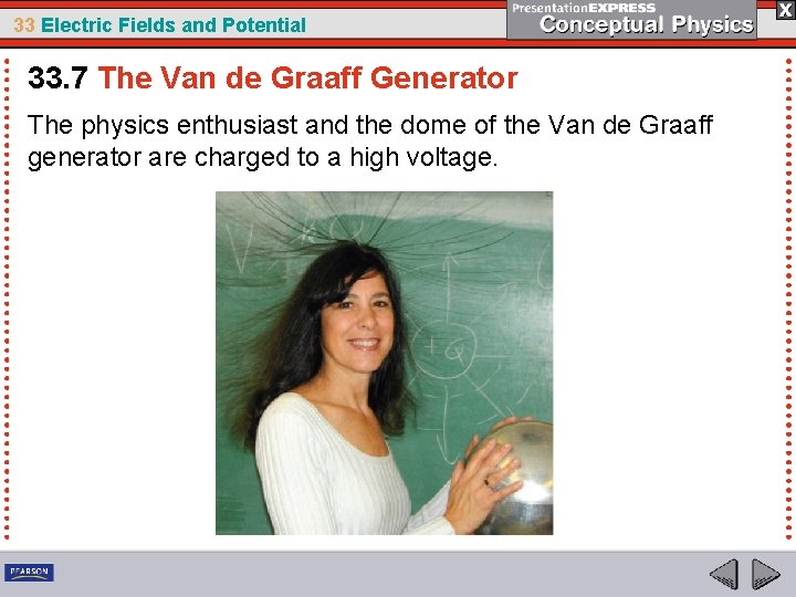 33 Electric Fields and Potential 33. 7 The Van de Graaff Generator The physics